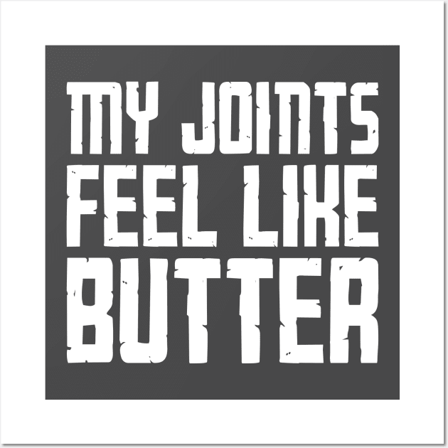 My Joints Feel Like Butter Wall Art by heroics